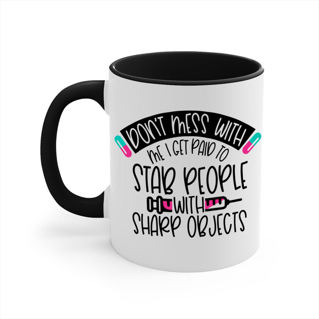 Dont Mess With Me I Get Paid To Stab People Style Style 198#- nurse-Mug / Coffee Cup