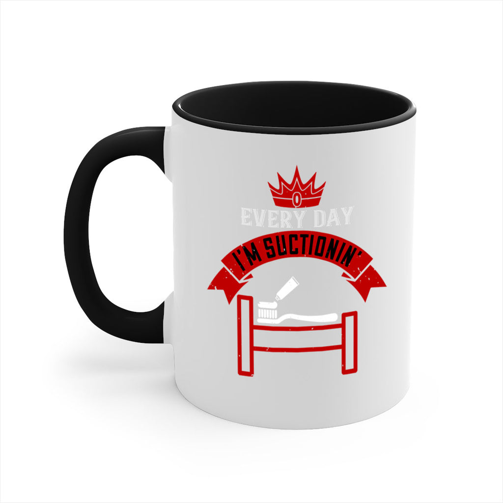 Every day im suctionin Style 41#- dentist-Mug / Coffee Cup