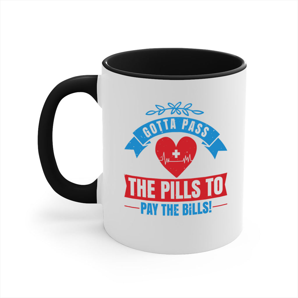 Gotta pass the pills to pay the bills Style 332#- nurse-Mug / Coffee Cup