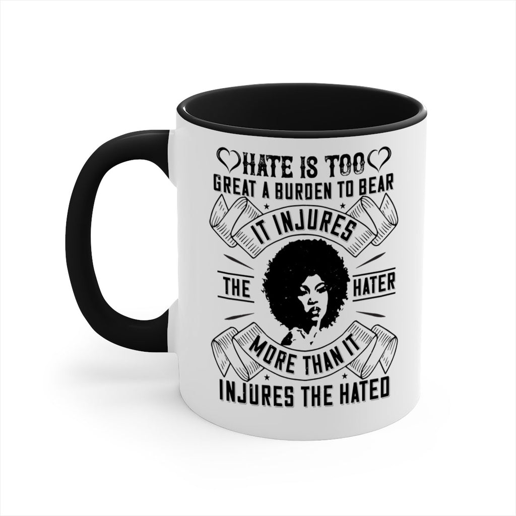 Hate is too great a burden to bear It injures the hater more than it injures the hated Style 33#- Afro - Black-Mug / Coffee Cup