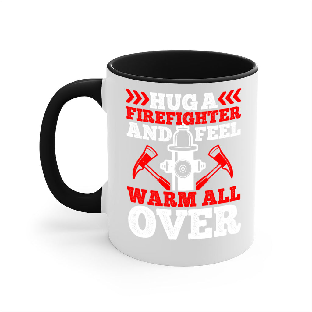 Hug a firefighter and feel warm all over Style 65#- fire fighter-Mug / Coffee Cup