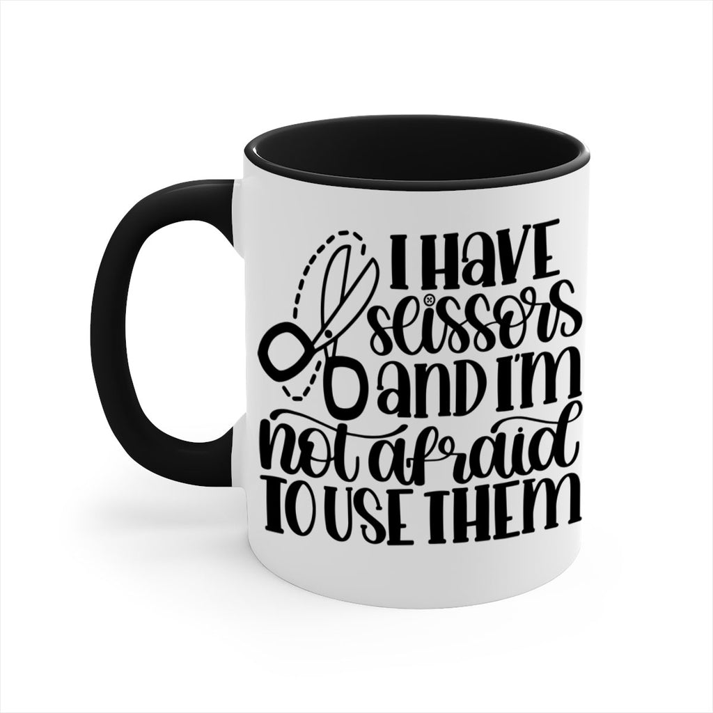I Have Scissors And Im Not 22#- crafting-Mug / Coffee Cup