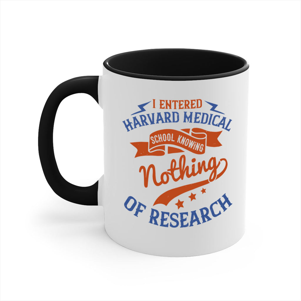 I entered Harvard Medical School knowing nothing of research Style 47#- medical-Mug / Coffee Cup
