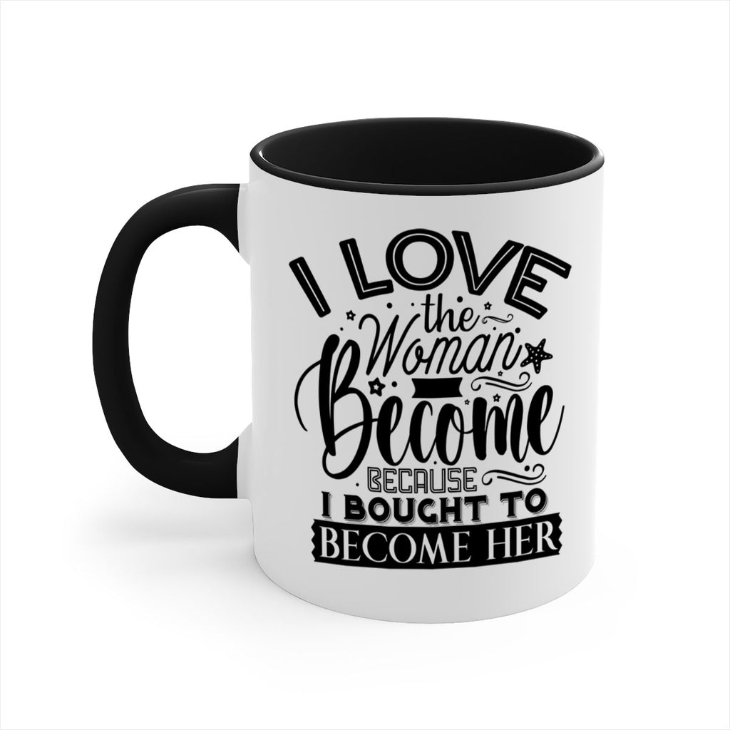 I love the woman ive become because i bought to become her Style 32#- Black women - Girls-Mug / Coffee Cup