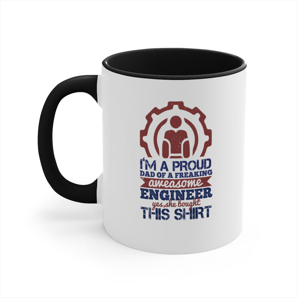 I’m a proud dad of a freaking aweasome engineer yes she bought this shirt Style 48#- engineer-Mug / Coffee Cup