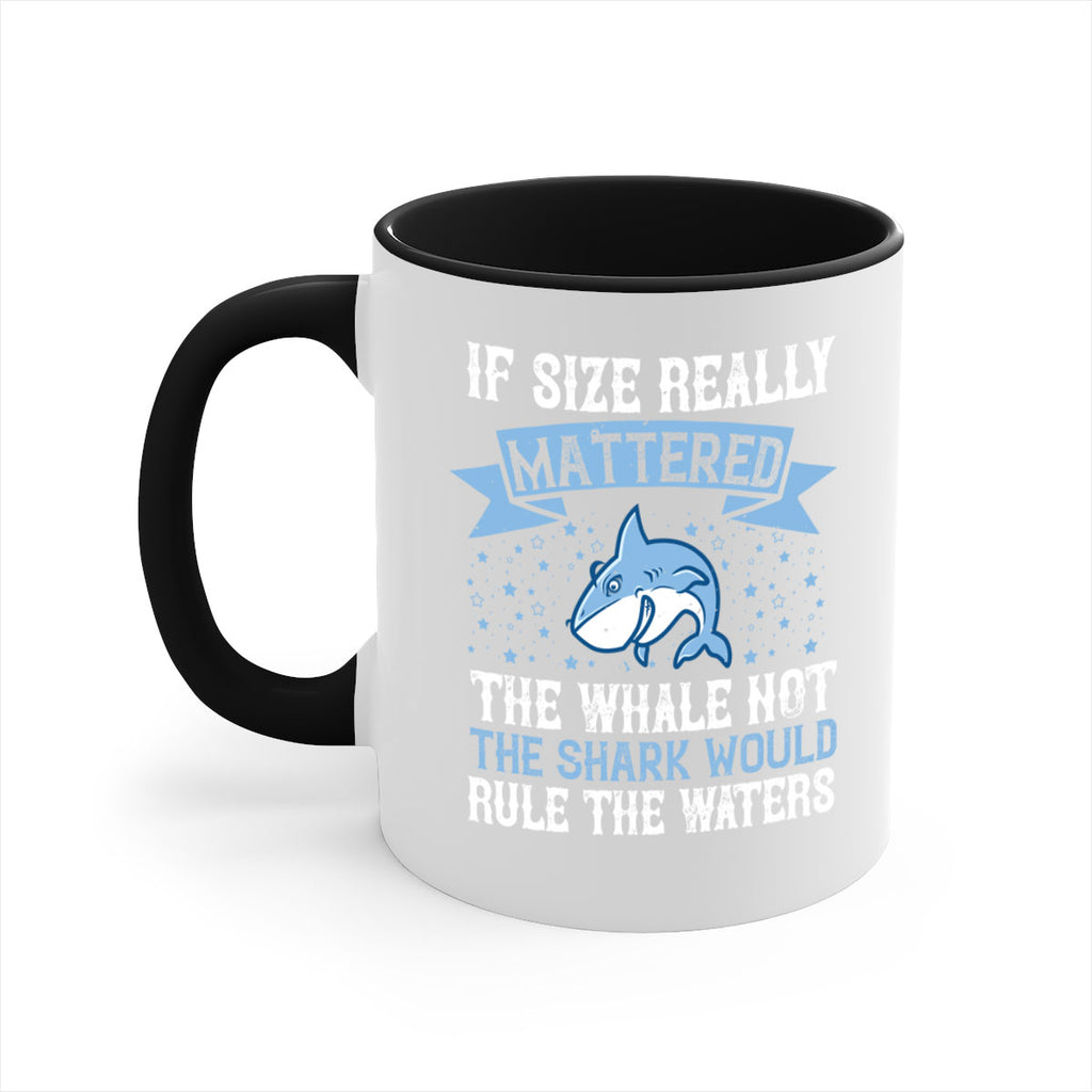If size really mattered the whale not the shark would rule the waters Style 70#- Shark-Fish-Mug / Coffee Cup