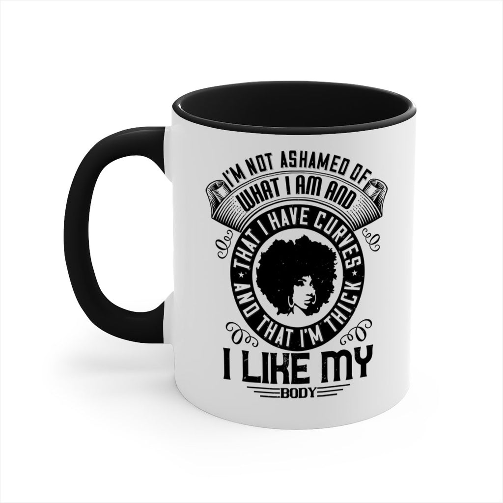 Im not ashamed of what I am and that I have curves and that Im thick I like my body Style 22#- Afro - Black-Mug / Coffee Cup