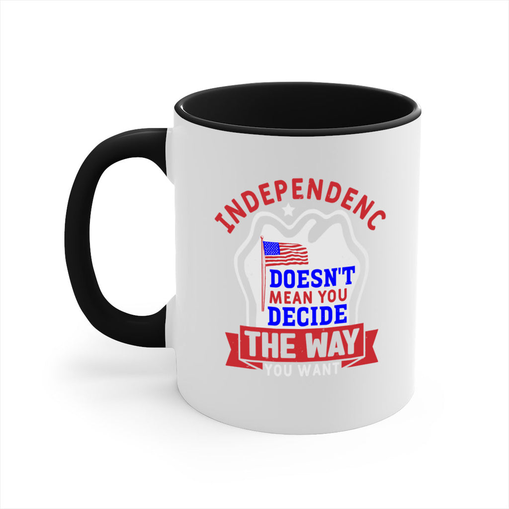 Independence doesnt mean you get to decide Style 23#- 4th Of July-Mug / Coffee Cup