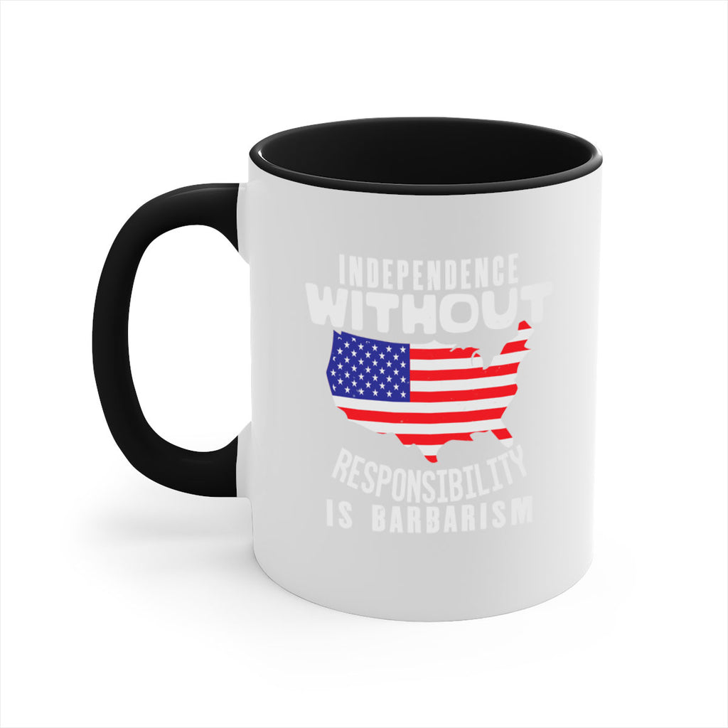 Independence without responsibility is barbarism Style 27#- 4th Of July-Mug / Coffee Cup