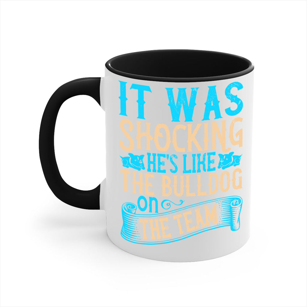 It was shocking Hes like the bulldog on the team Style 35#- Dog-Mug / Coffee Cup