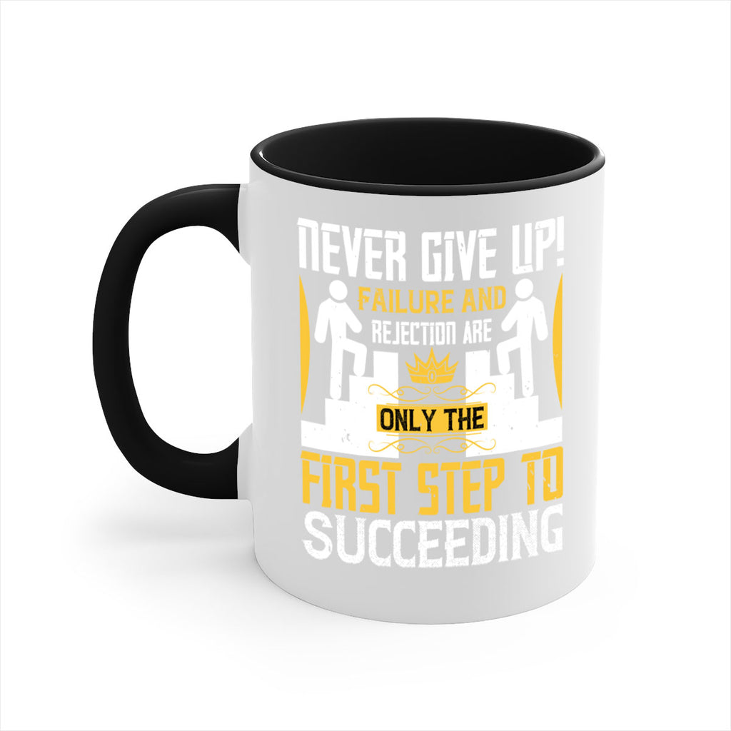 Never give up Failure and rejection are only the first step to succeeding Style 22#- dentist-Mug / Coffee Cup