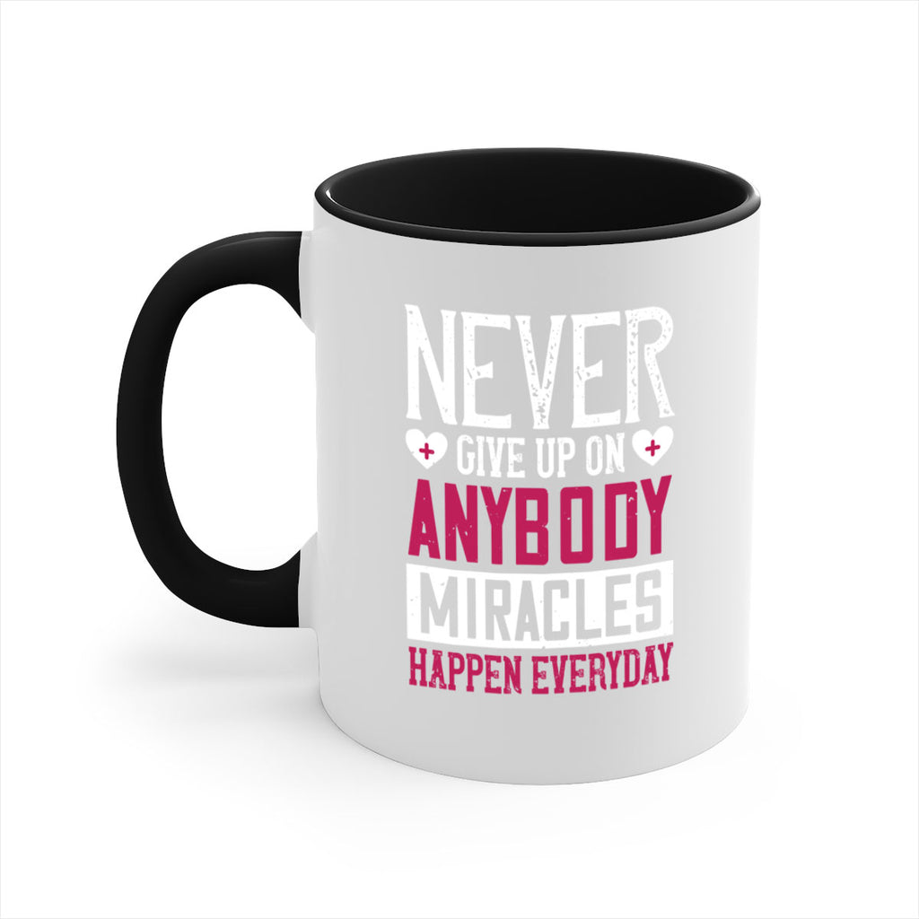 Never give up on anybody Miracles happen everyday Style 291#- nurse-Mug / Coffee Cup