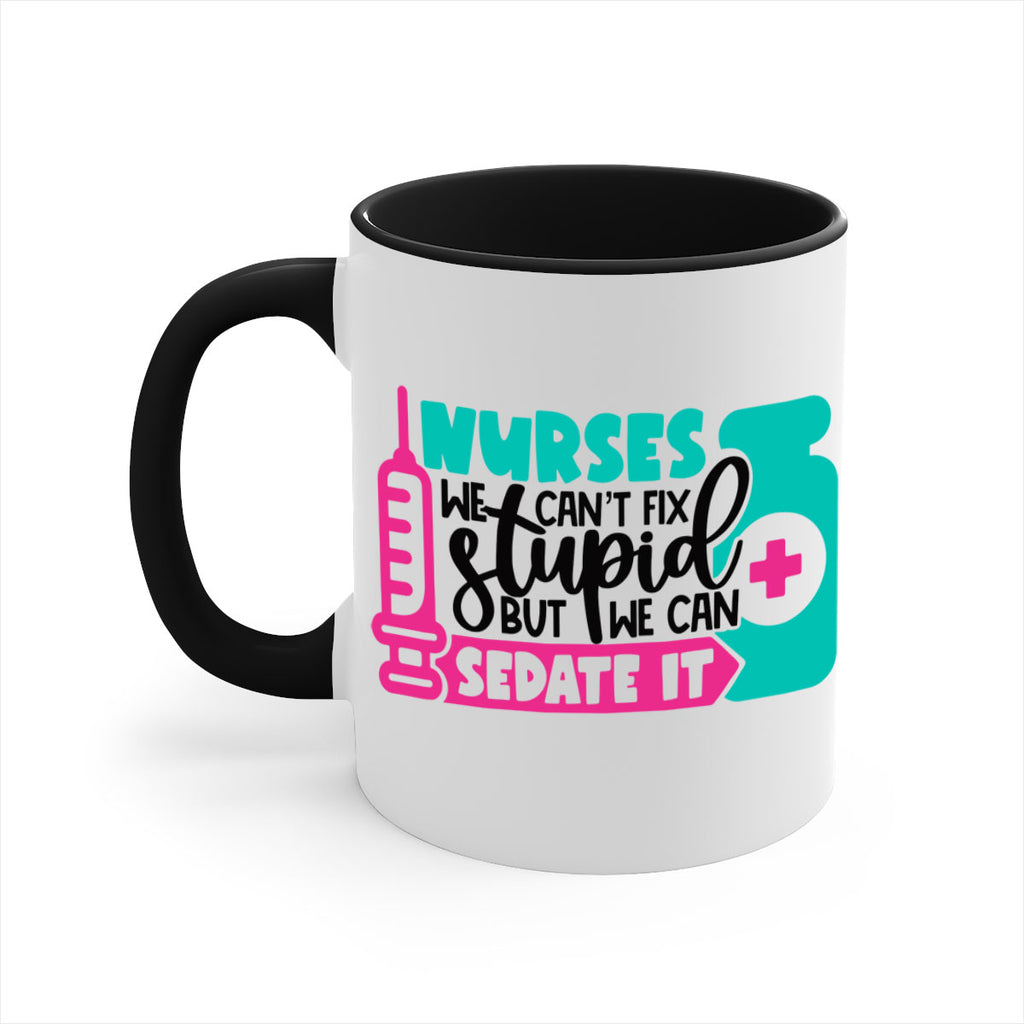 Nurses We Cant Fix Stupid But We Can Sedate It Style Style 75#- nurse-Mug / Coffee Cup