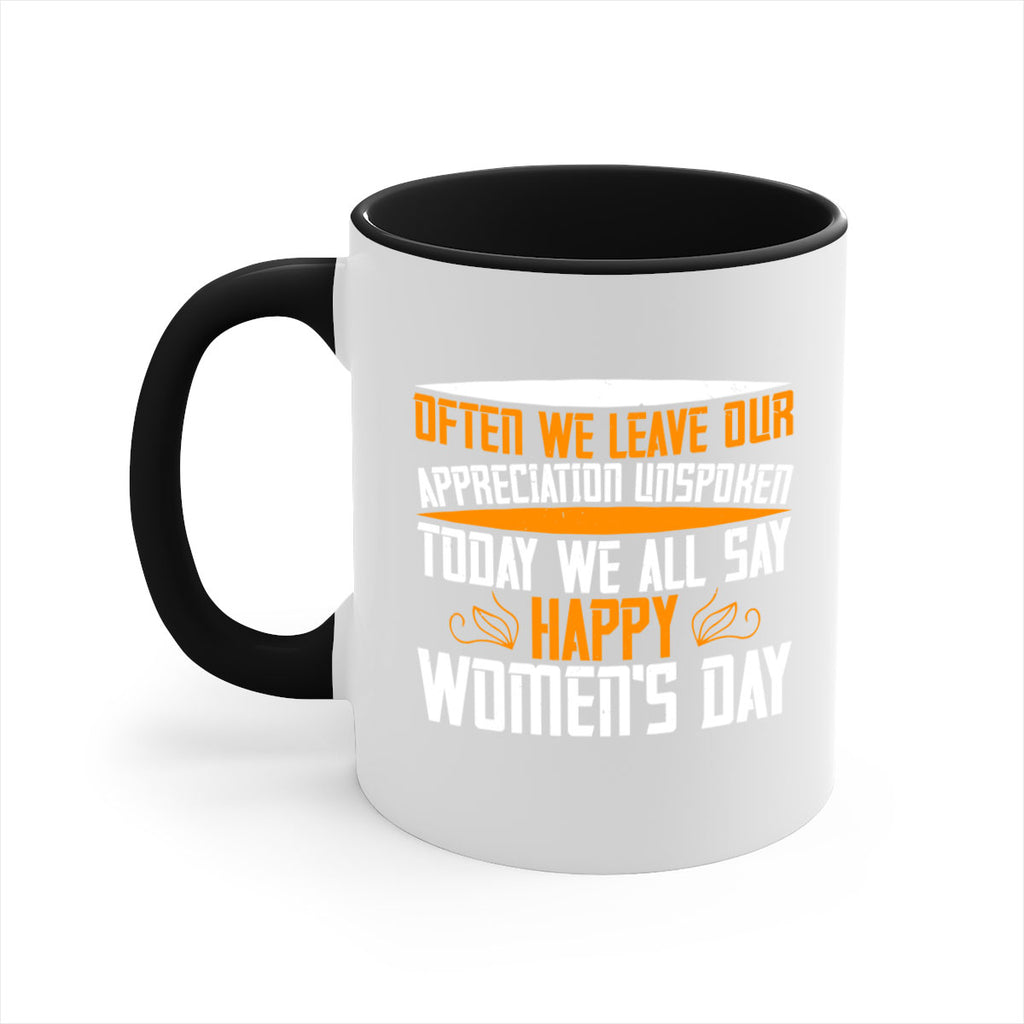 Often we leave our appreciation unspoken Today we all say Happy Womens Day Style 39#- World Health-Mug / Coffee Cup