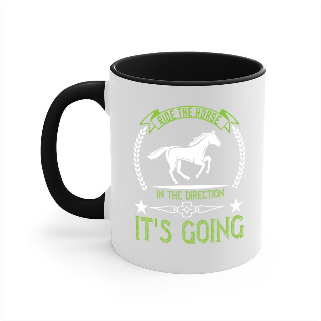 Ride the horse in the direction its going Style 24#- horse-Mug / Coffee Cup