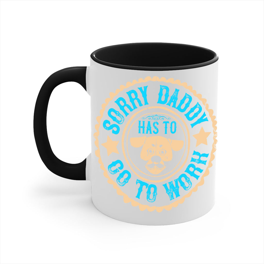 Sorry Daddy Has To Go To Work Style 24#- Dog-Mug / Coffee Cup