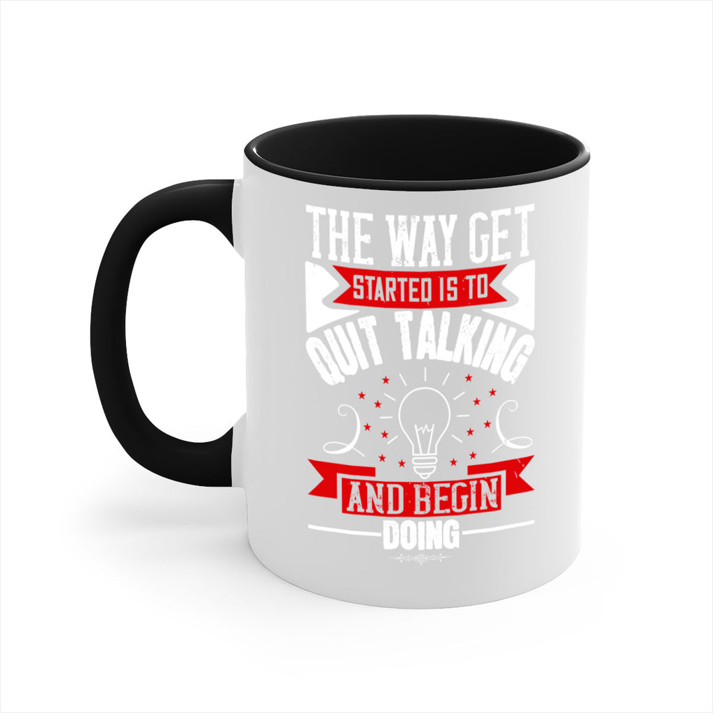 The Way Get Started Is To Quit Talking And Begin Doing Style 14#- motivation-Mug / Coffee Cup