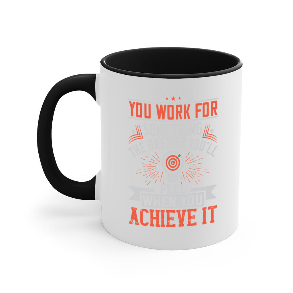 The harder you work for something the greater you’ll feel when you achieve it Style 19#- motivation-Mug / Coffee Cup