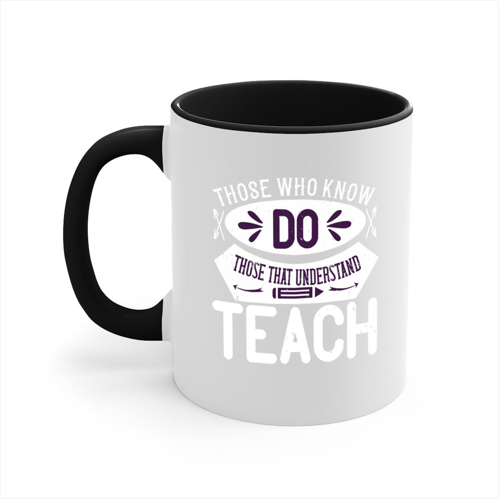 Those who know do Those that understand teach Style 4#- teacher-Mug / Coffee Cup