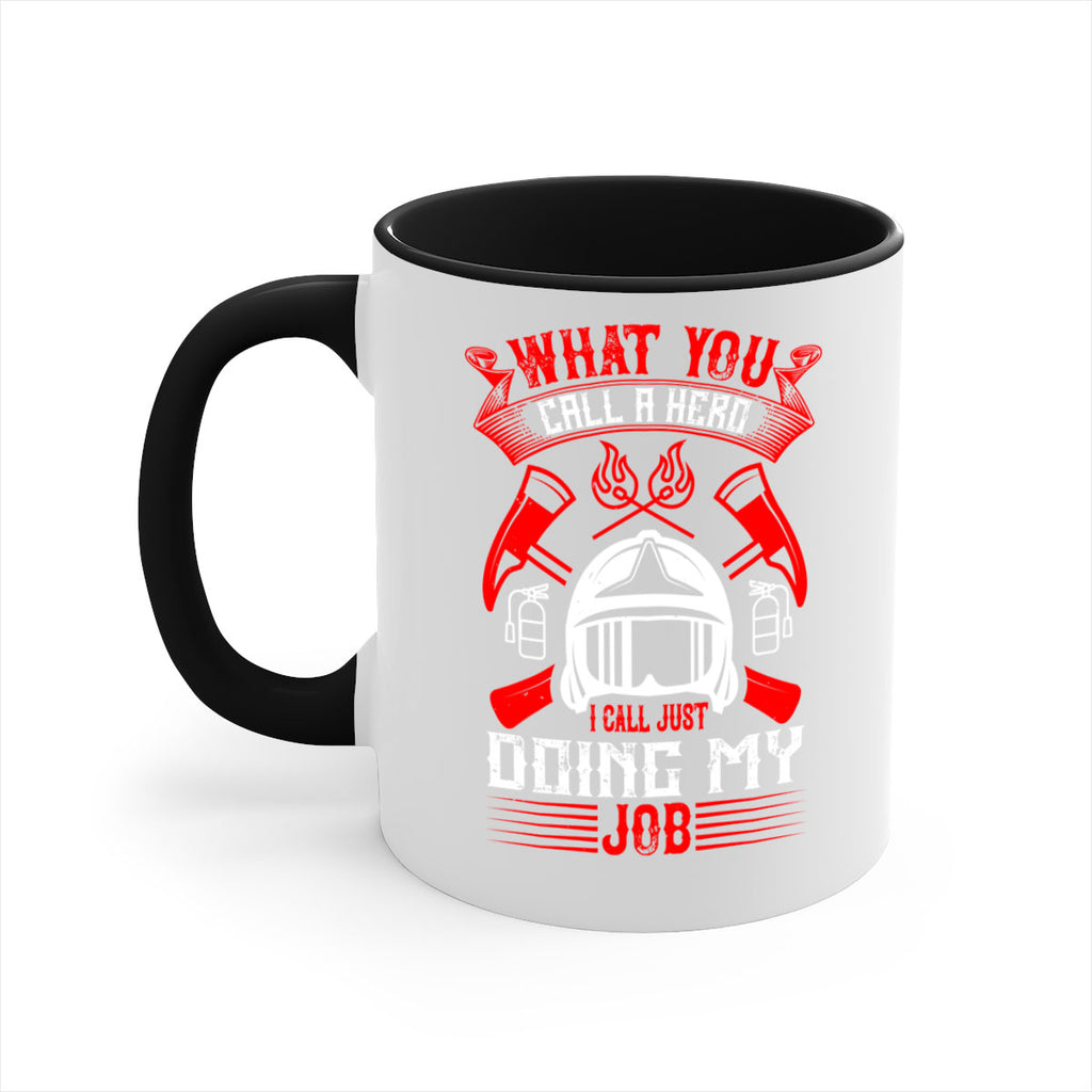 What you call a hero I call just doing my job Style 12#- fire fighter-Mug / Coffee Cup