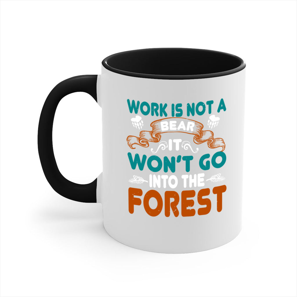 Work is not a bear, it won’t go into the forest 79#- bear-Mug / Coffee Cup