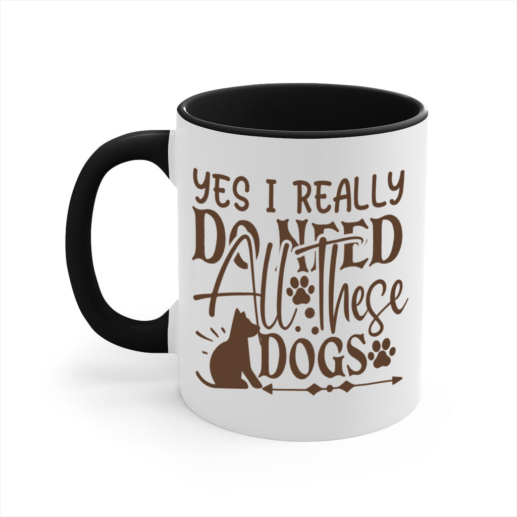 Yes I Really Do Need All These Dogs Style 56#- Dog-Mug / Coffee Cup
