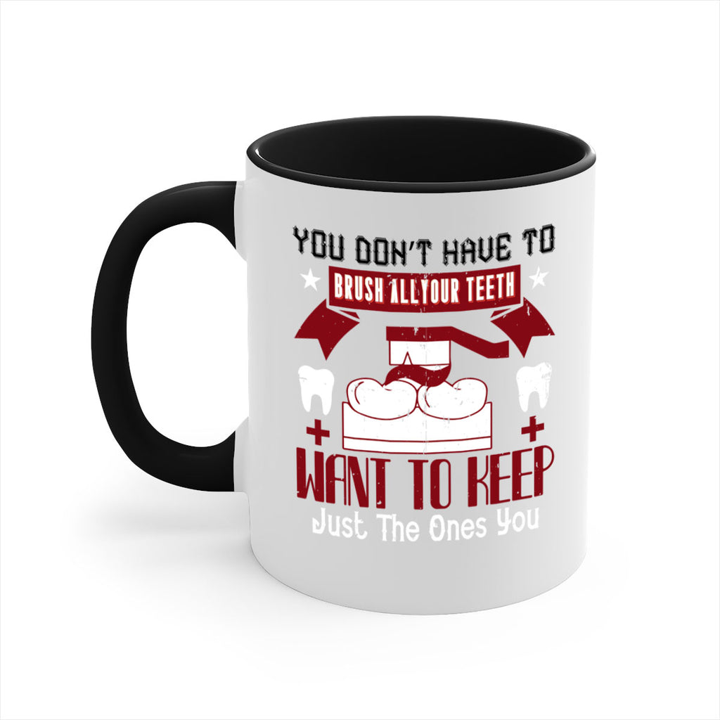 You don’t have to brush allyour teeth Style 7#- dentist-Mug / Coffee Cup