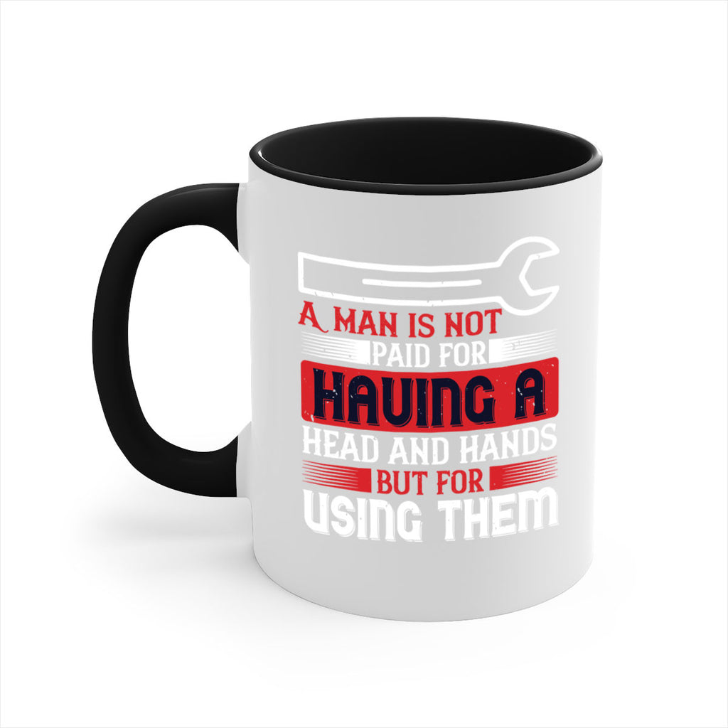 a man is not paid for having a head and hands but for using them 47#- labor day-Mug / Coffee Cup