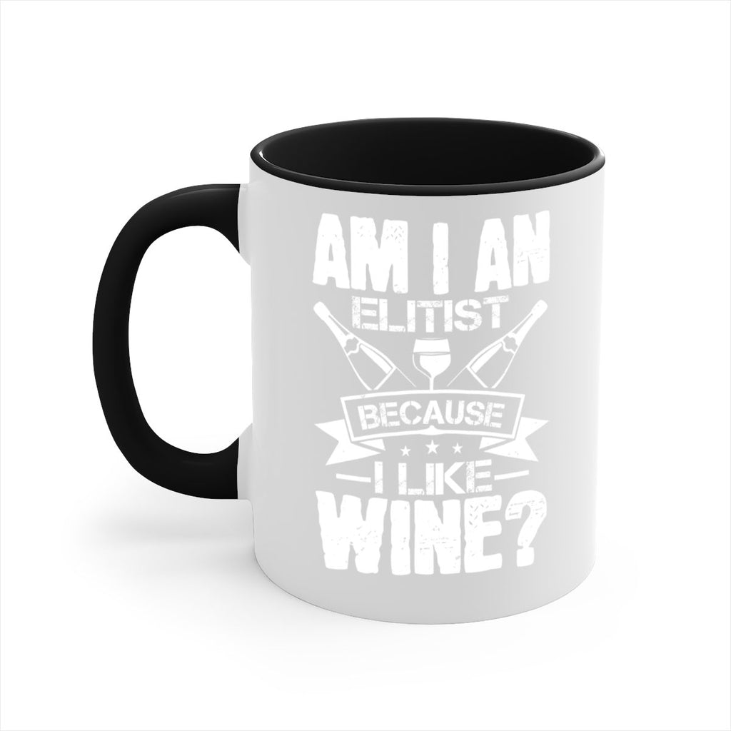 am i an elitist because i like wine 114#- wine-Mug / Coffee Cup
