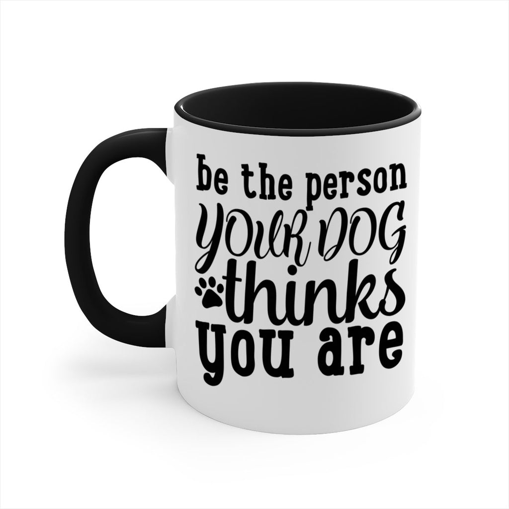 be the person your dog thinks you are Style 126#- Dog-Mug / Coffee Cup