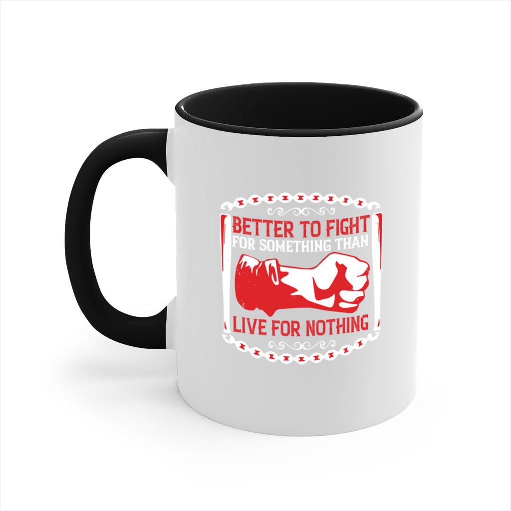 better to fight for some one than live for nothing Style 1#- 4th Of July-Mug / Coffee Cup