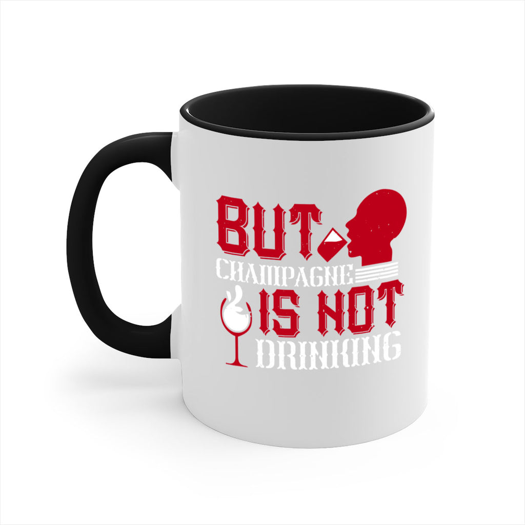 but champagne is not drinking 10#- drinking-Mug / Coffee Cup