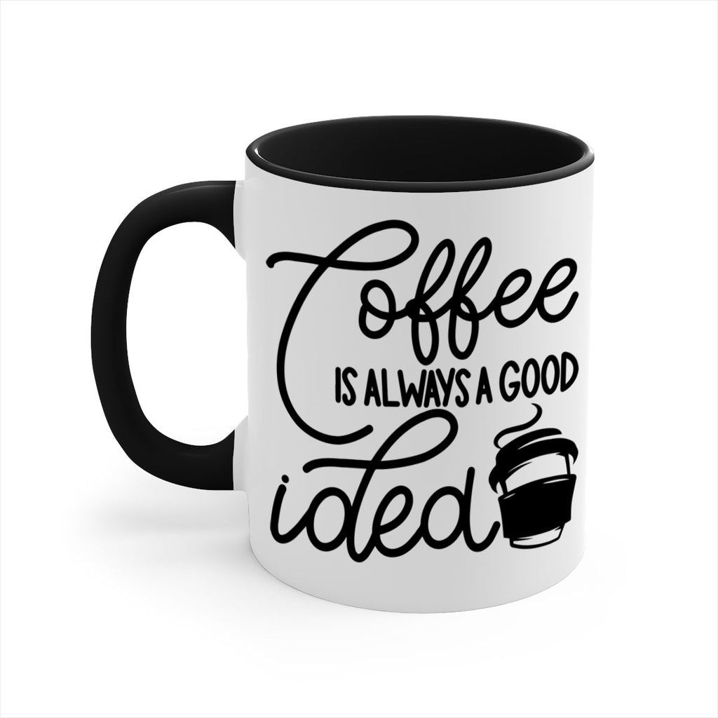 coffee is always a good idea 157#- coffee-Mug / Coffee Cup