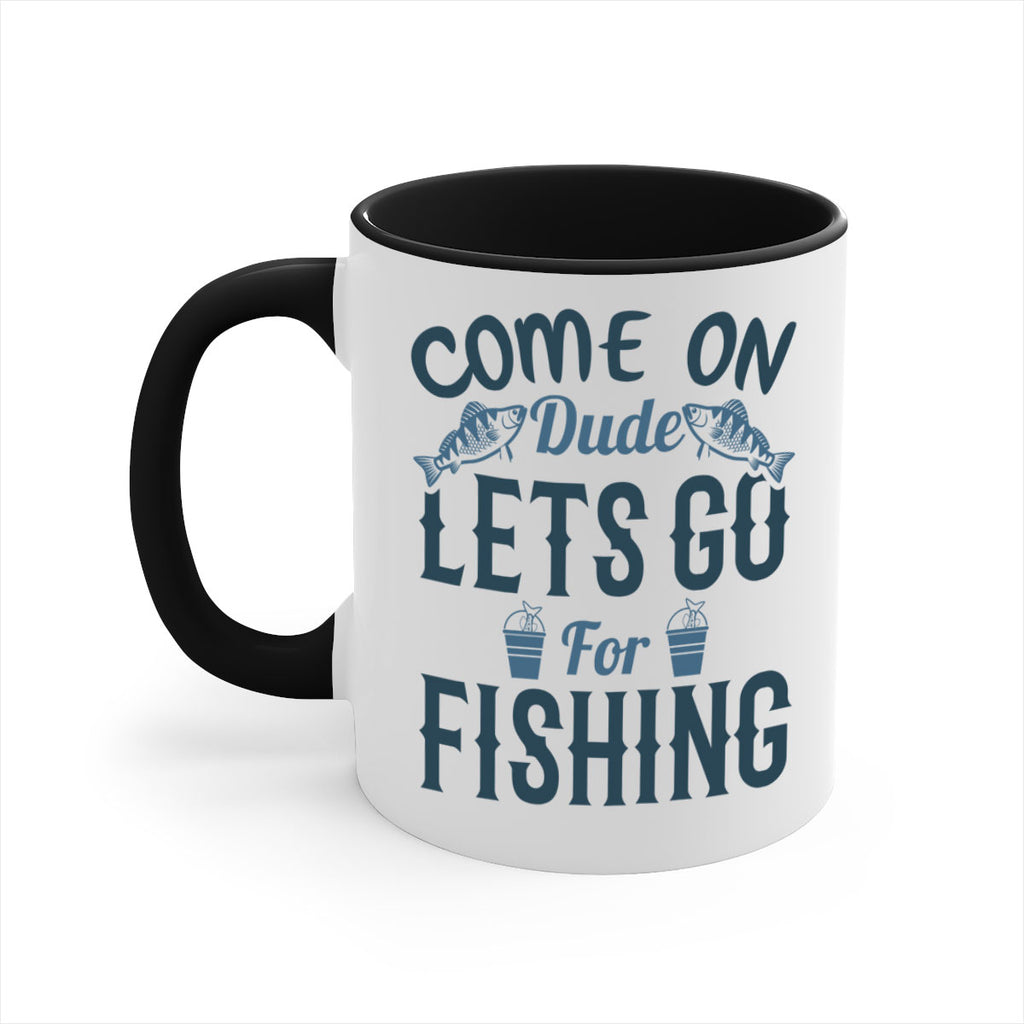 come on dude 171#- fishing-Mug / Coffee Cup