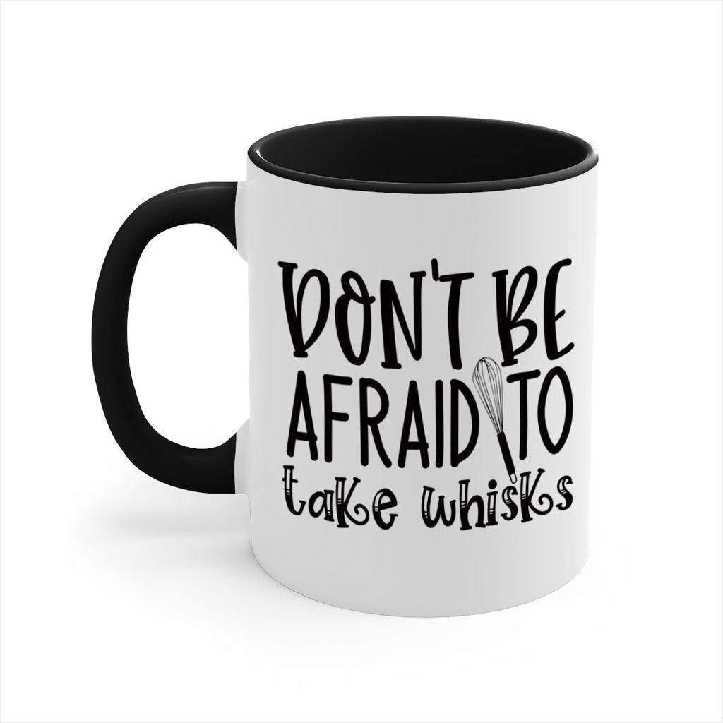 dont be afraid to take whisks 39#- kitchen-Mug / Coffee Cup