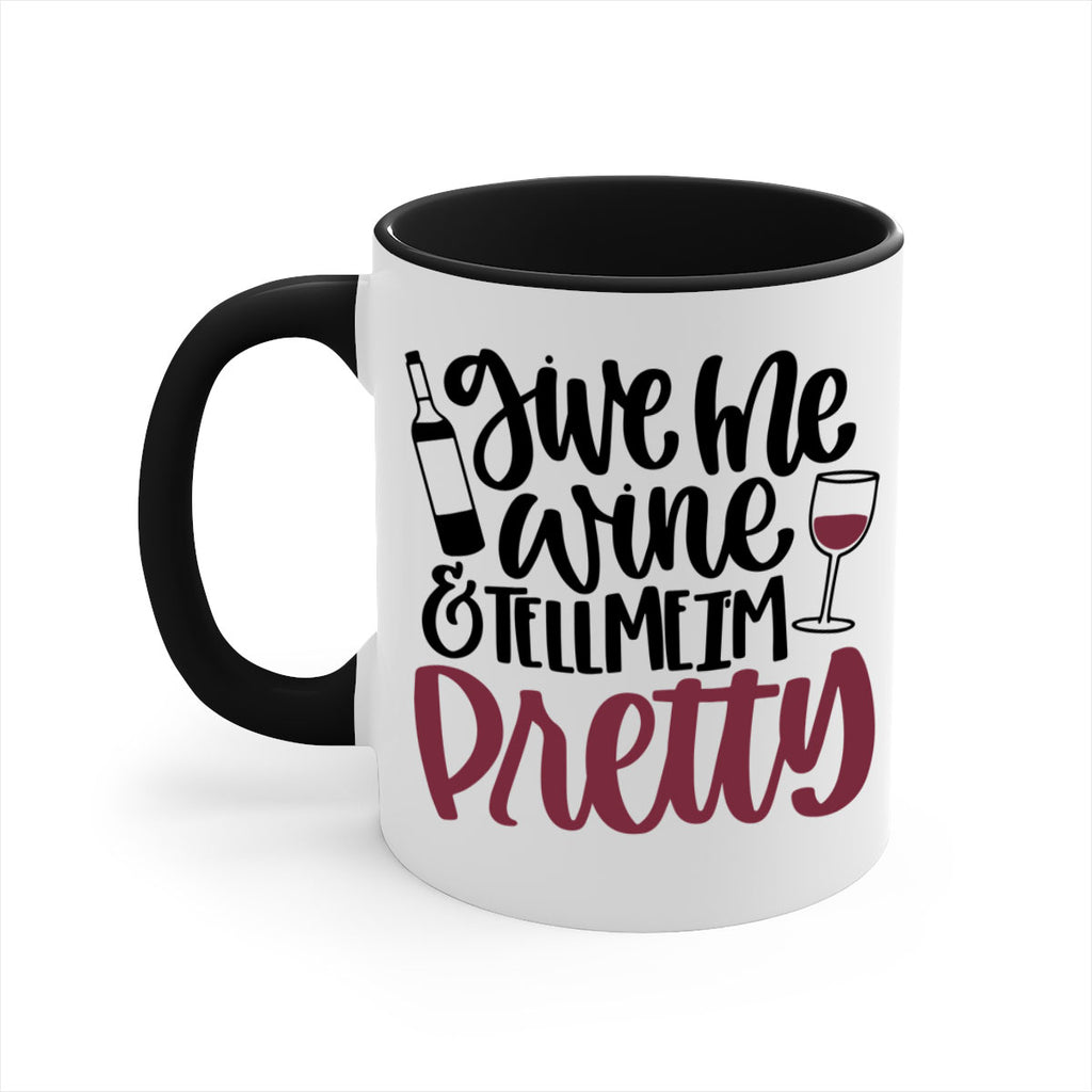 give me wine tell me im pretty 54#- wine-Mug / Coffee Cup