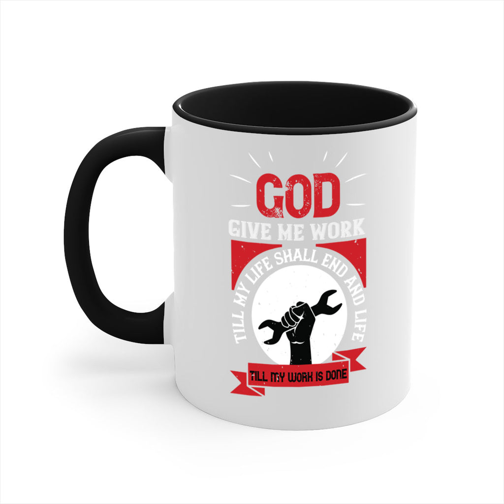 god give me work till my life shall end and life till my work is done 41#- labor day-Mug / Coffee Cup