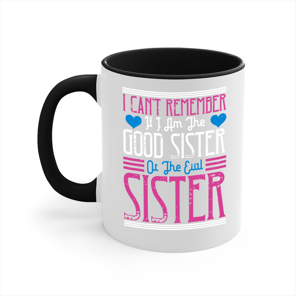 i can’t remember if i am the good sister or the evil sister 23#- sister-Mug / Coffee Cup