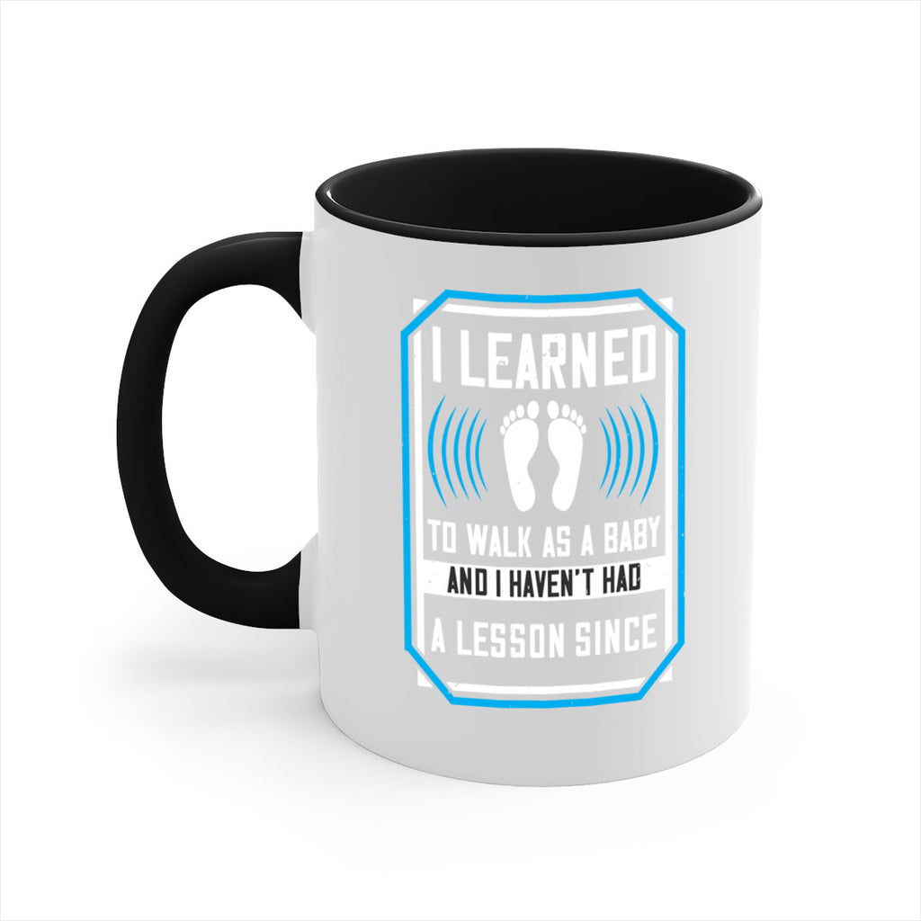 i learned to walk as a baby and i havent had a lesson since 73#- walking-Mug / Coffee Cup