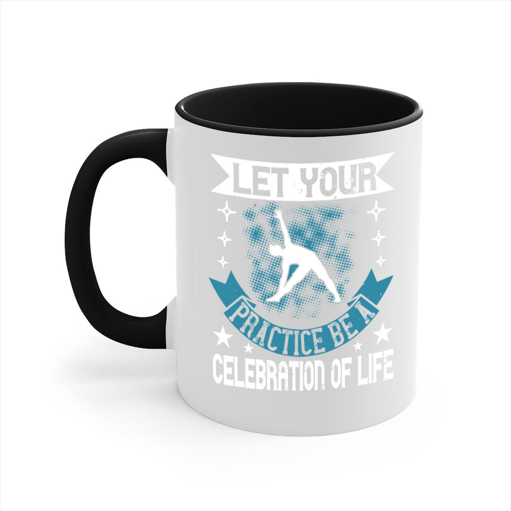 let your practice be a celebration of life 78#- yoga-Mug / Coffee Cup