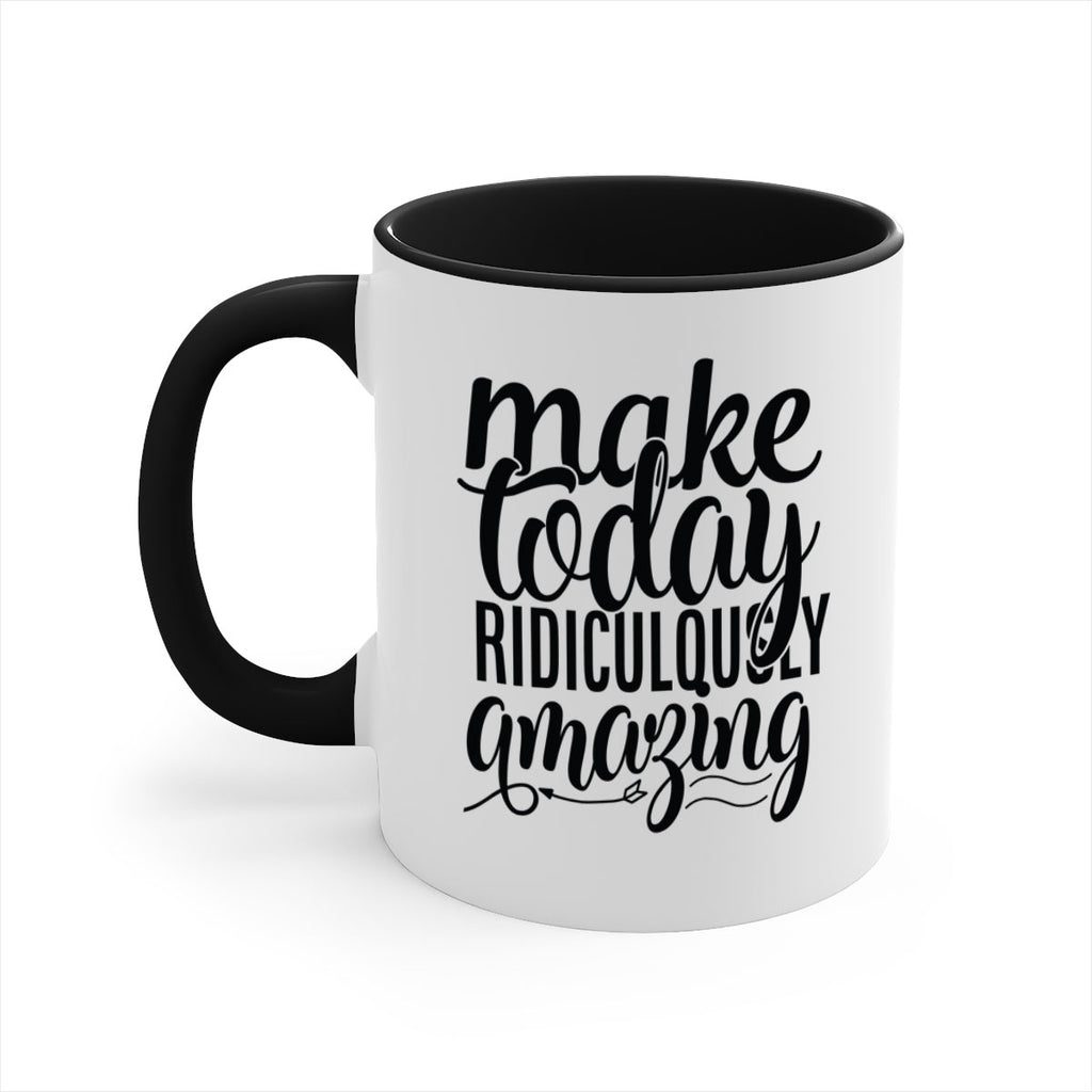 make today ridiculously amazing Style 88#- motivation-Mug / Coffee Cup