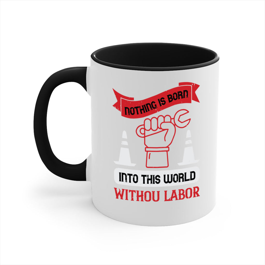nothing is born into this world without labor 22#- labor day-Mug / Coffee Cup