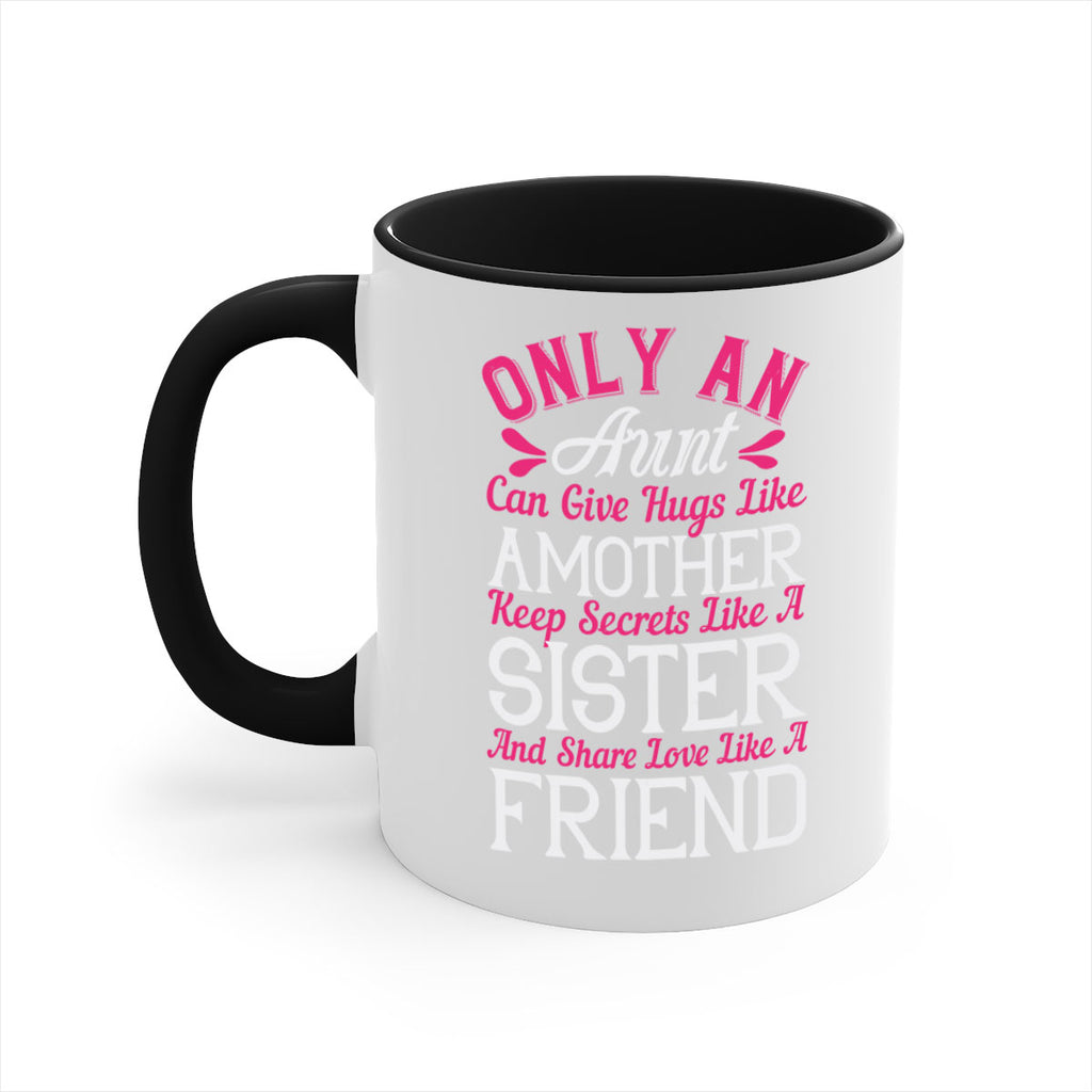 only an aunt can give hugs like amother keep secrets like a sister  25#- aunt-Mug / Coffee Cup