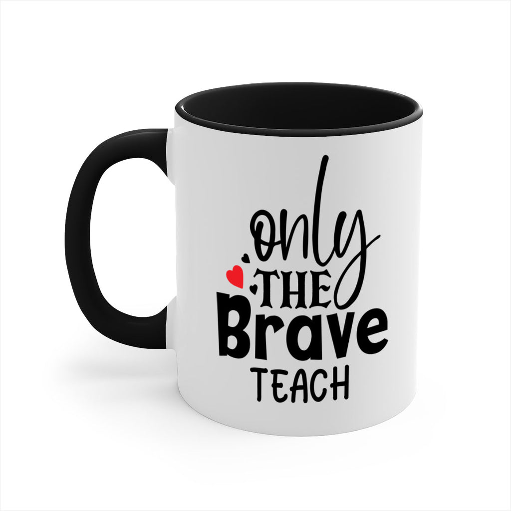only the brave teach Style 153#- teacher-Mug / Coffee Cup