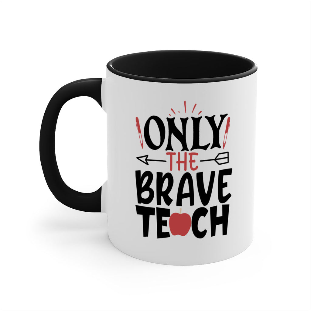 only the brave teach Style 154#- teacher-Mug / Coffee Cup