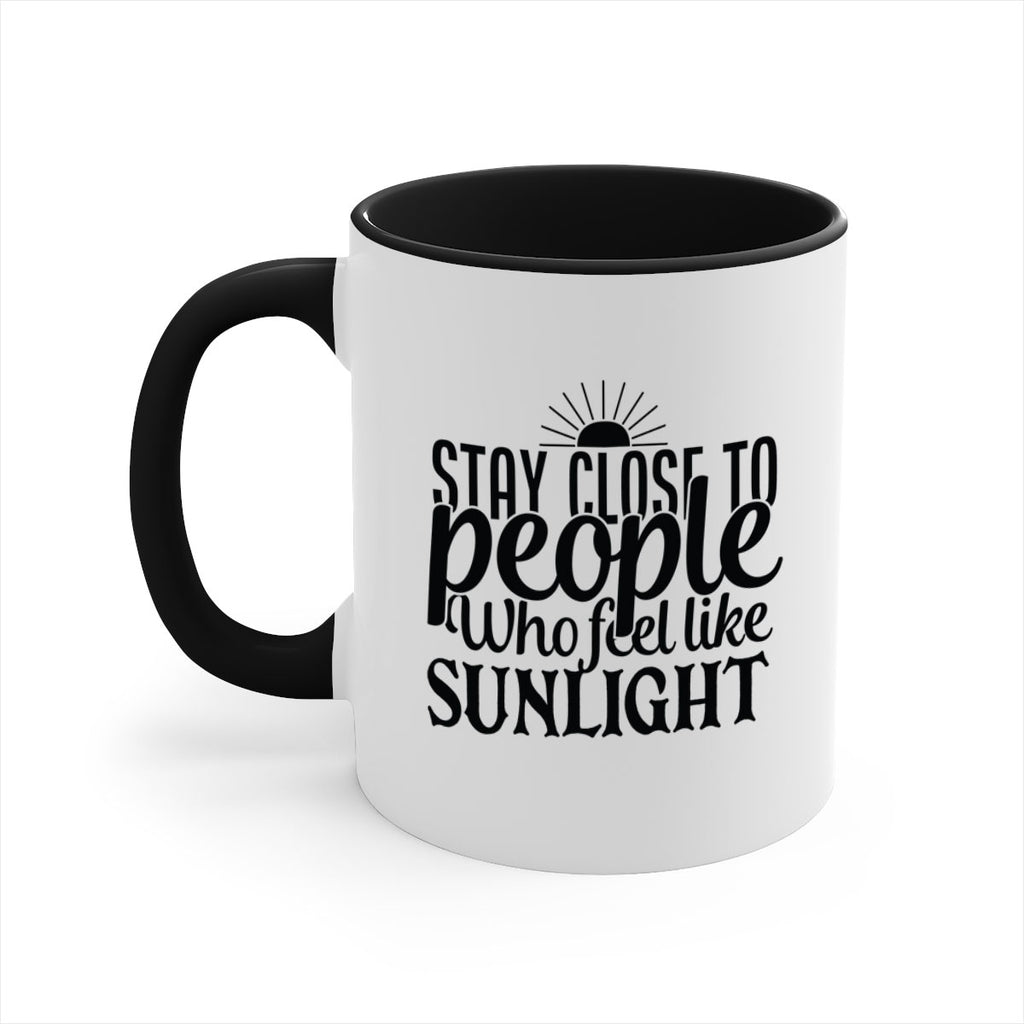 stay close to people who feel like sunlight 20#- Family-Mug / Coffee Cup