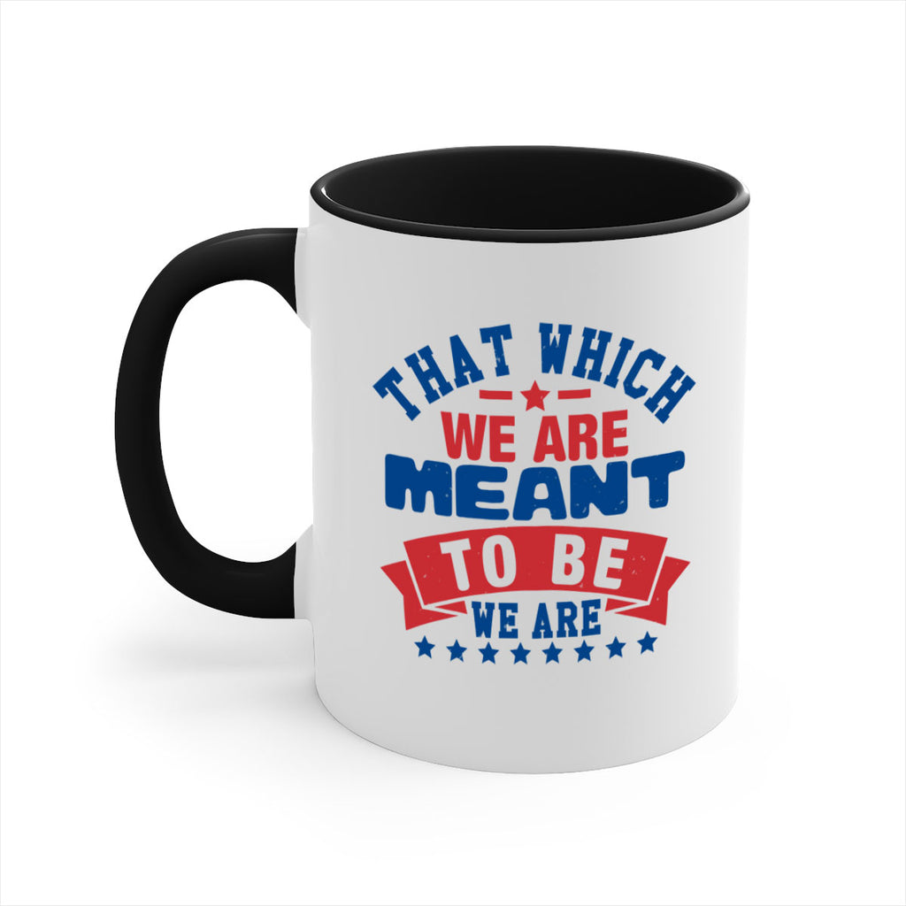 that which we are meant to be Style 39#- 4th Of July-Mug / Coffee Cup