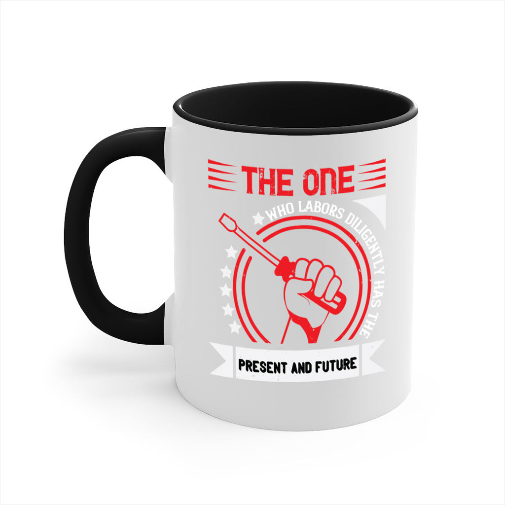 the one who labors diligently has the present and future 15#- labor day-Mug / Coffee Cup