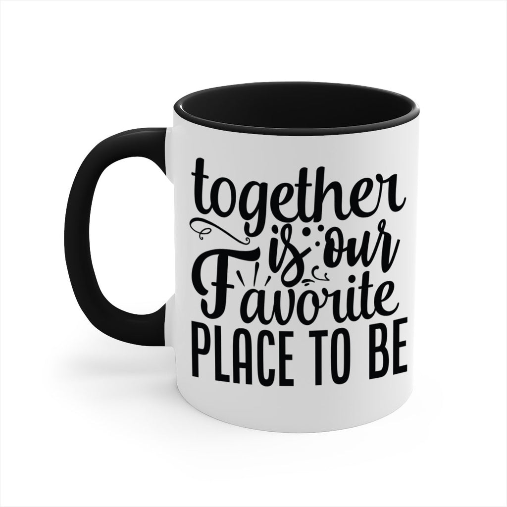 together is our favorite place to be 18#- Family-Mug / Coffee Cup