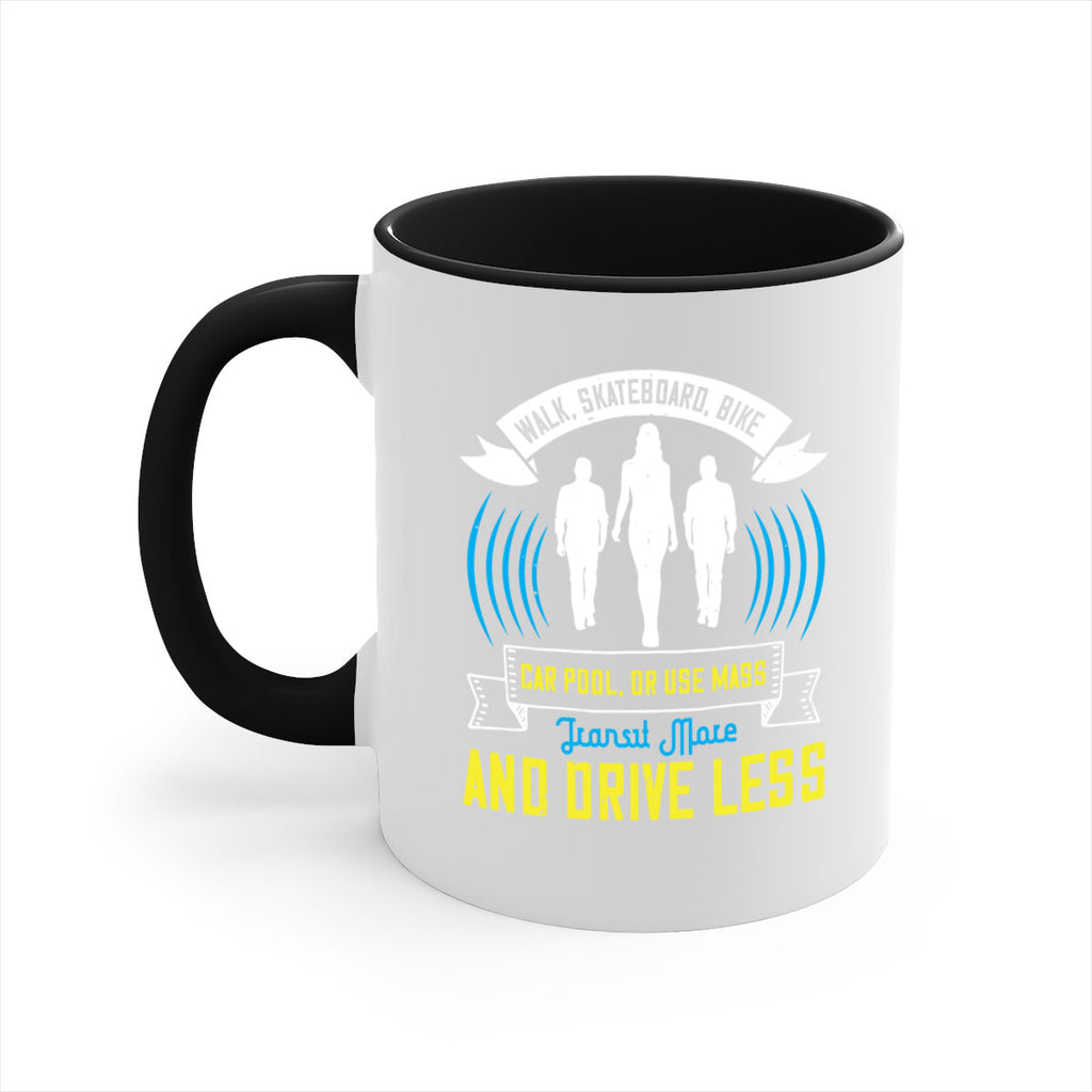 walk skateboard bike car pool or use mass transit more and drive less 15#- walking-Mug / Coffee Cup